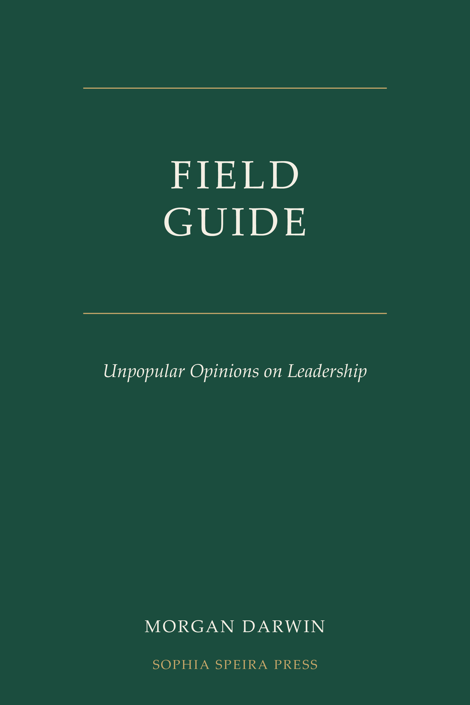 Front cover of Field Guide: Unpopular Opinions on Leadership