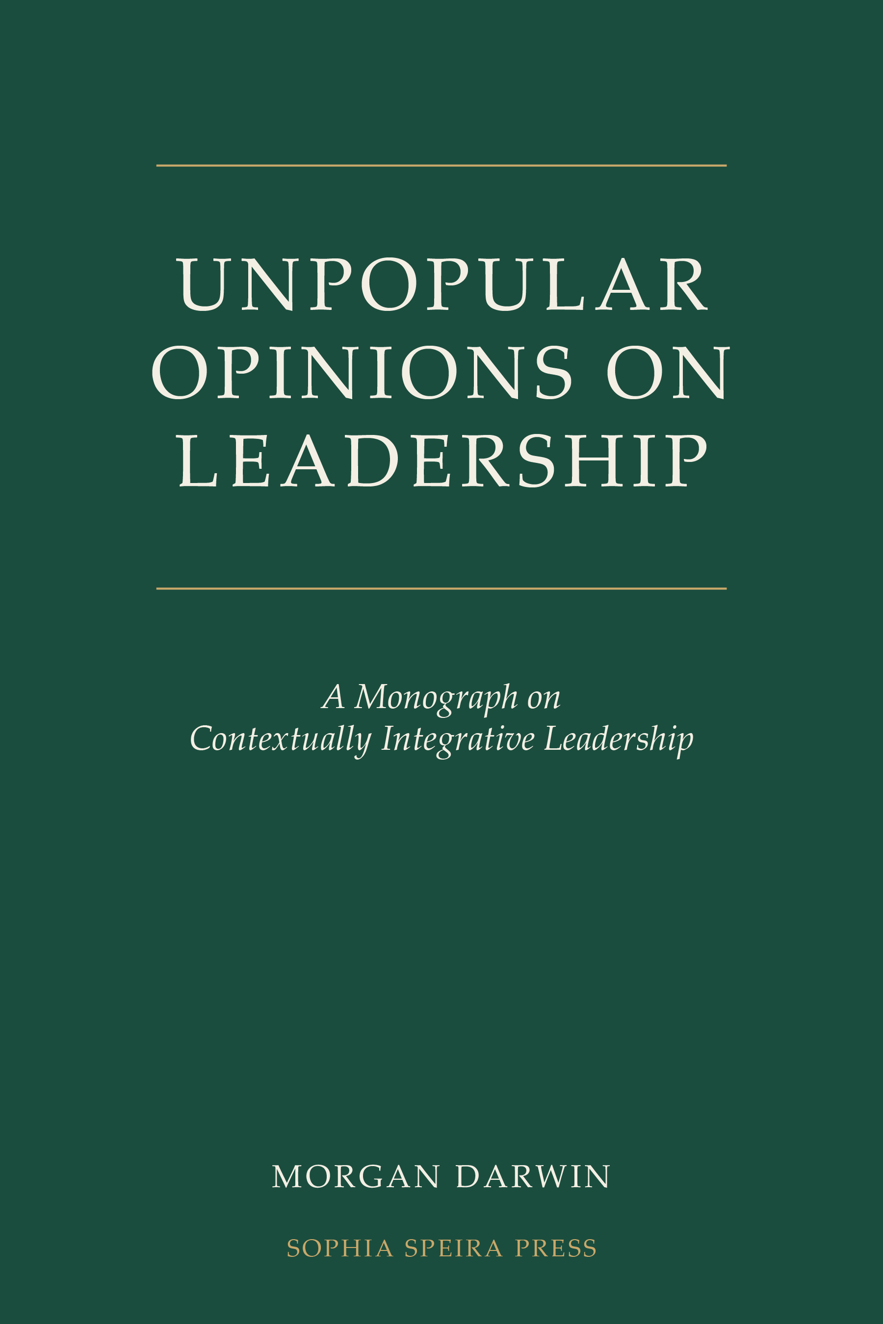 Front cover of Unpopular Opinions on Leadership: A Monograph on Contextually Integrative Leadership